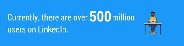 There are over 500 million users on LinkedIn