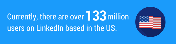 There are over 133 million users on LinkedIn from the US.